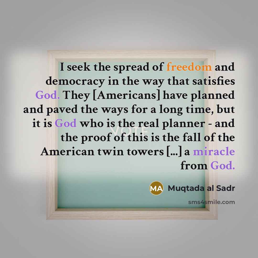 “I seek the spread of freedom and democracy in the…” quote by Muqtada al Sadr