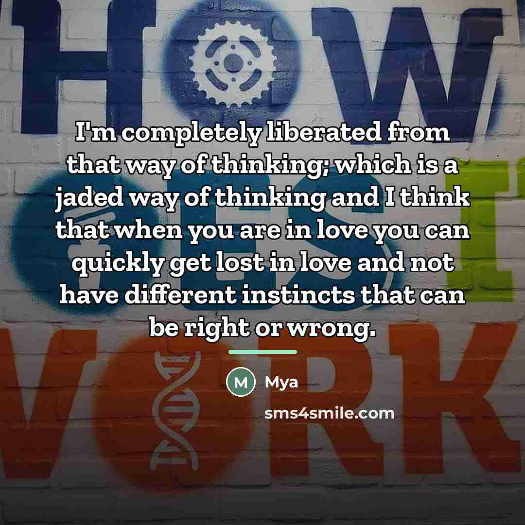 “I'm completely liberated from that way of thinking; which is…” quote by Mya