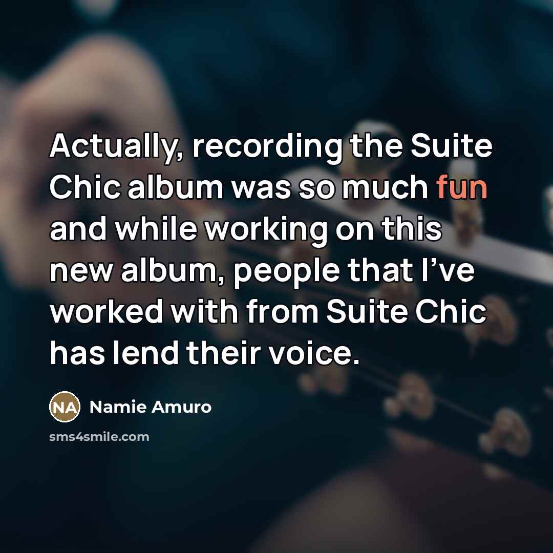 “Actually, recording the Suite Chic album was so much fun…” quote by Namie Amuro