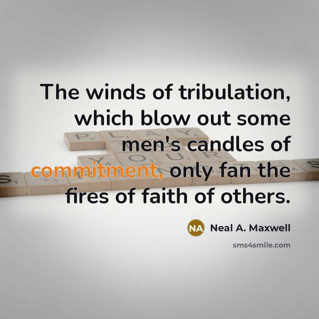 “The winds of tribulation, which blow out some men's candles…” quote by Neal A. Maxwell