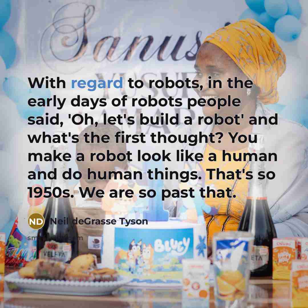 “With regard to robots, in the early days of robots…” quote by Neil deGrasse Tyson