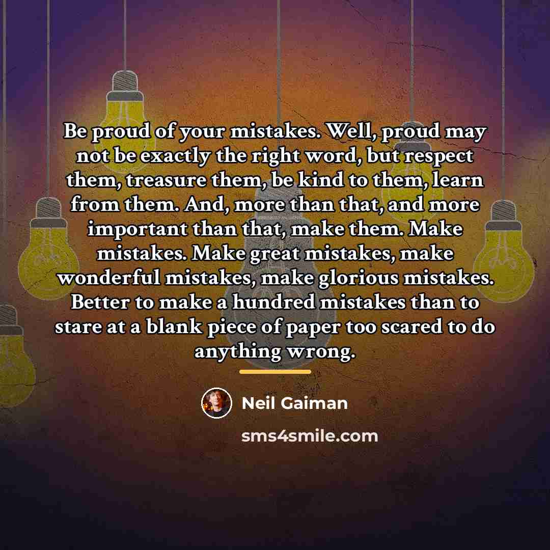 “Be proud of your mistakes. Well, proud may not be…” quote by Neil Gaiman
