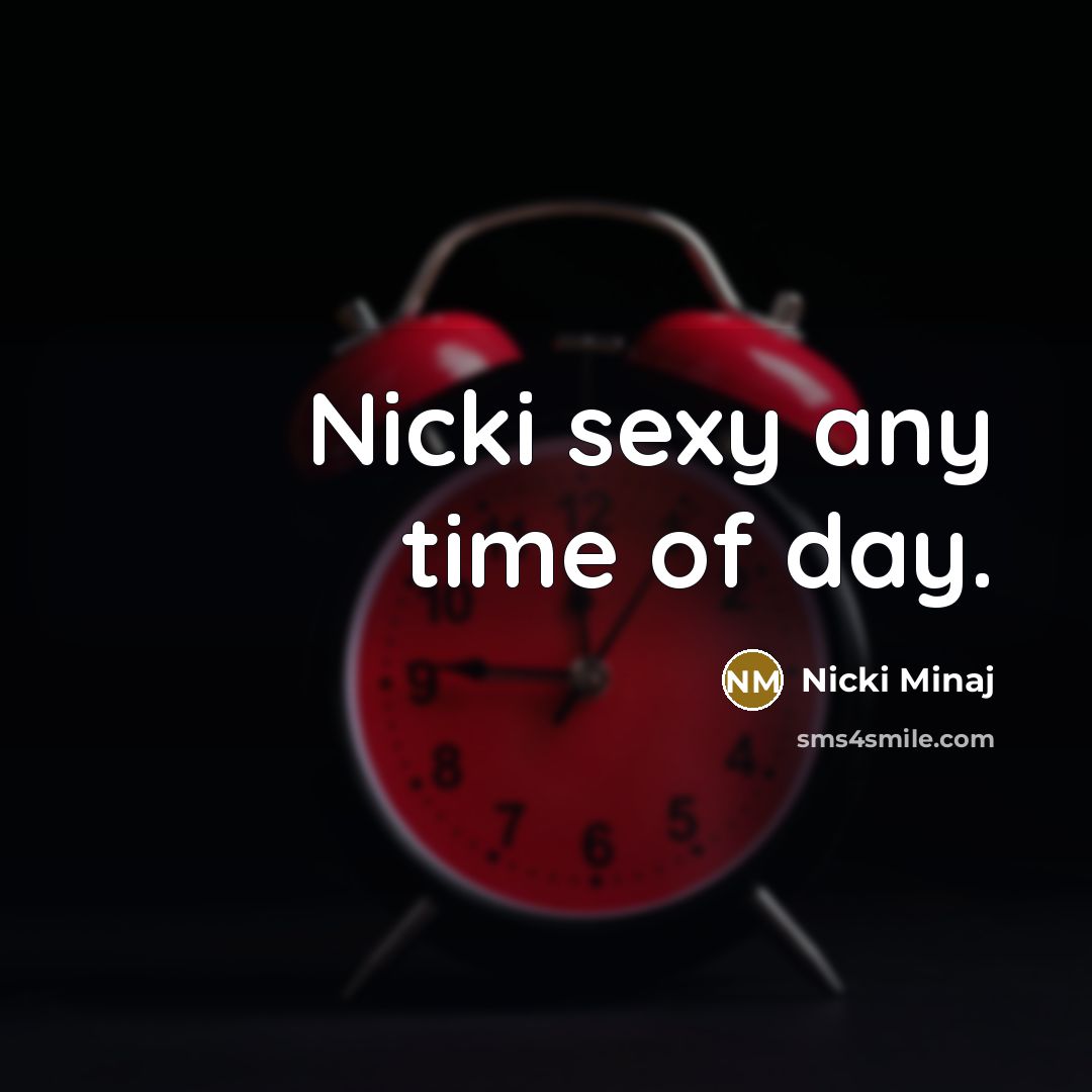 “Nicki sexy any time of day.…” quote by Nicki Minaj