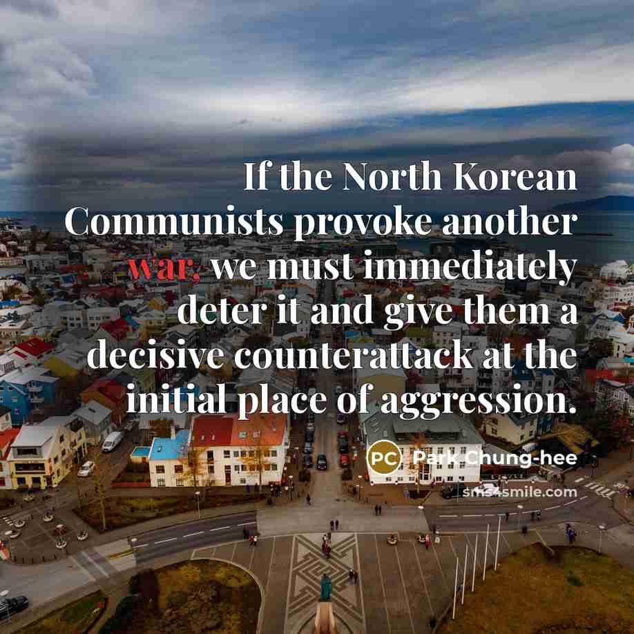 “If the North Korean Communists provoke another war, we must…” quote by Park Chung-hee