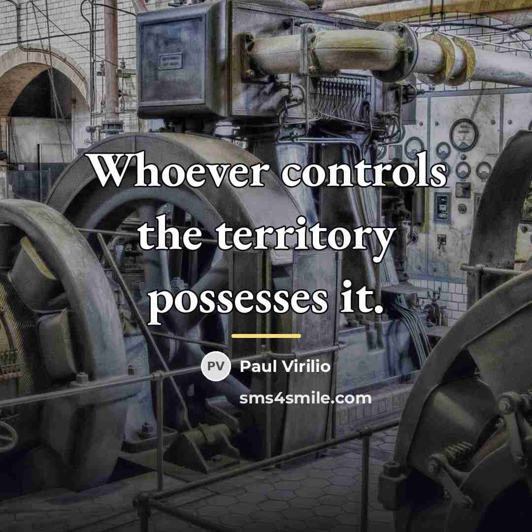 “Whoever controls the territory possesses it.…” quote by Paul Virilio