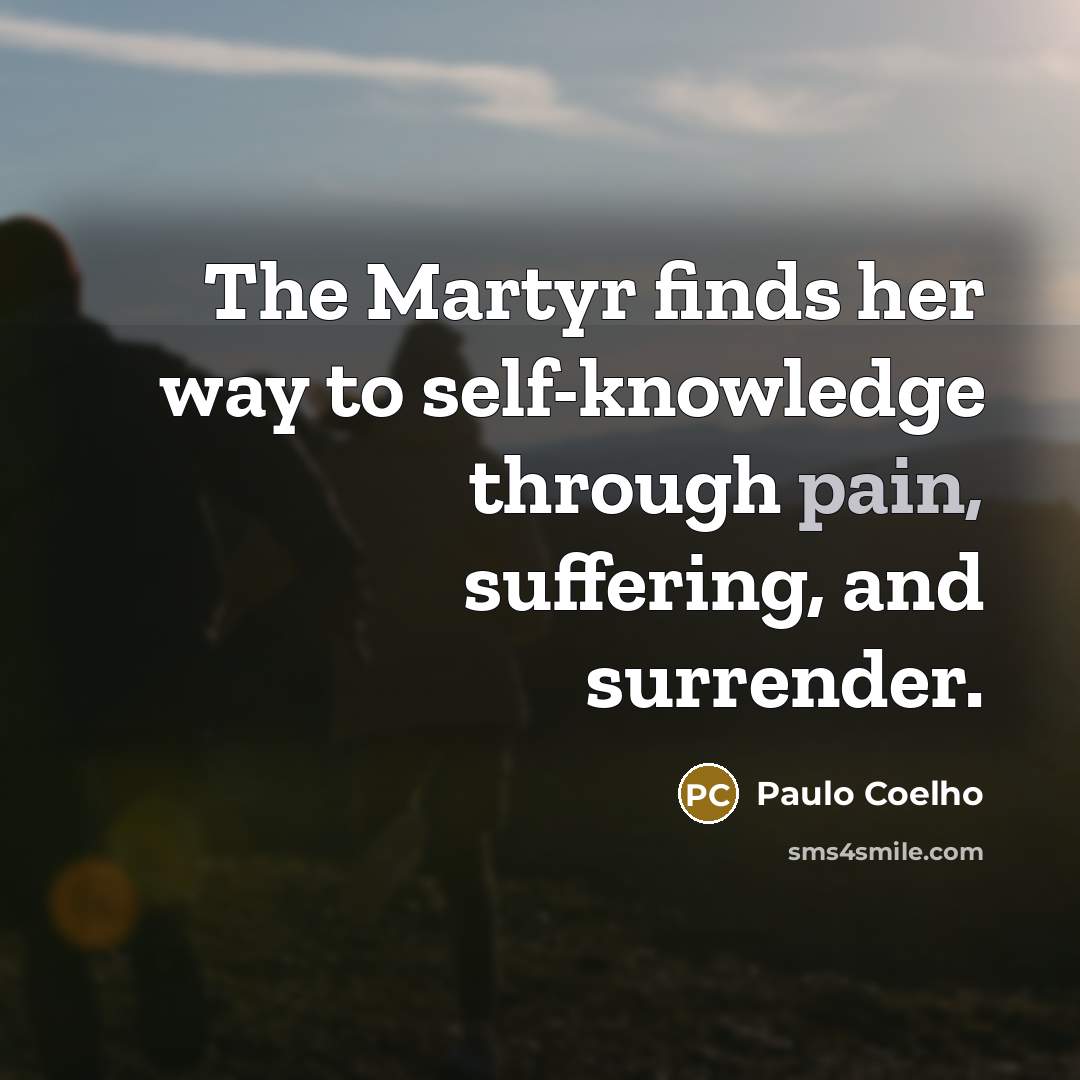 “The Martyr finds her way to self-knowledge through pain, suffering,…” quote by Paulo Coelho