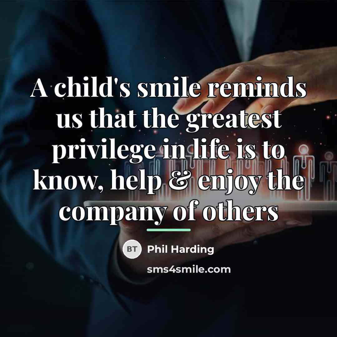 “A child's smile reminds us that the greatest privilege in…” quote by Phil Harding