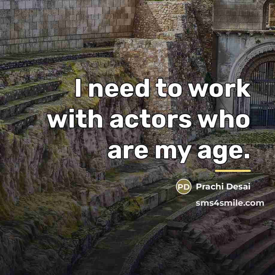 “I need to work with actors who are my age.…” quote by Prachi Desai