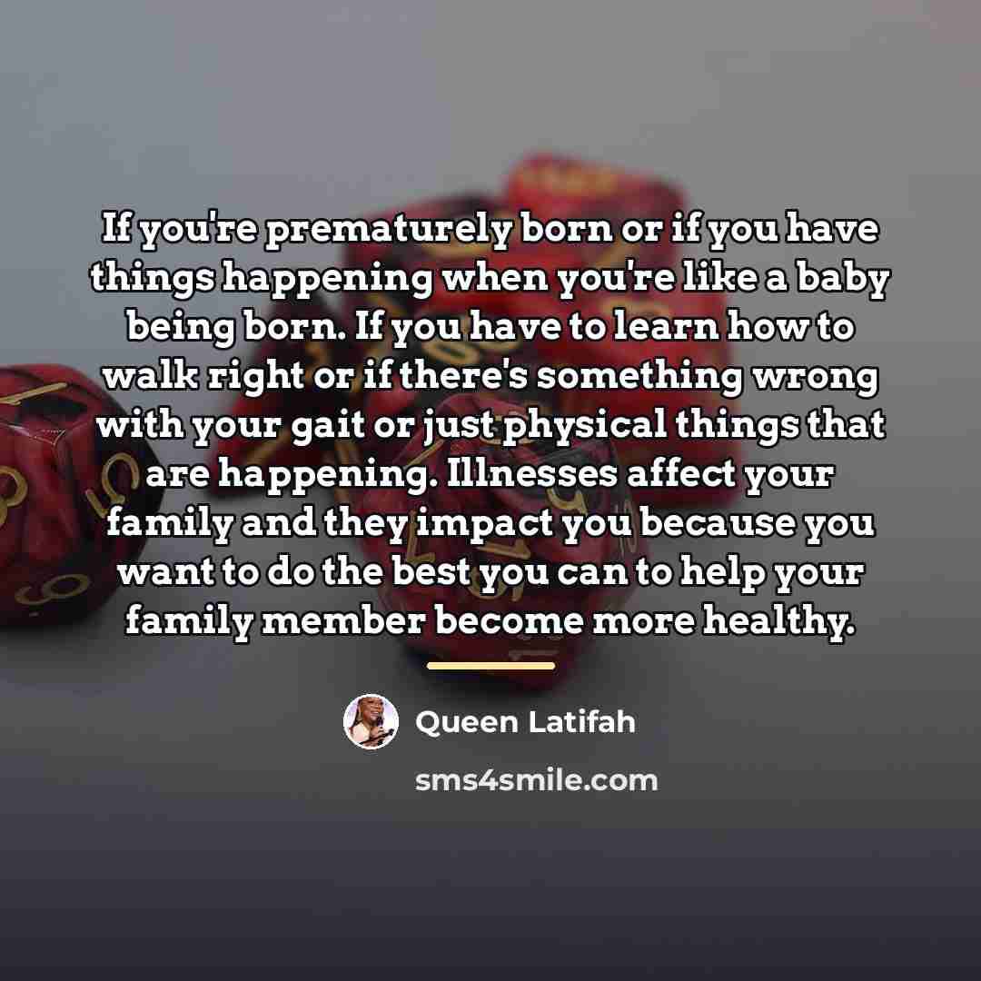 “If you're prematurely born or if you have things happening…” quote by Queen Latifah