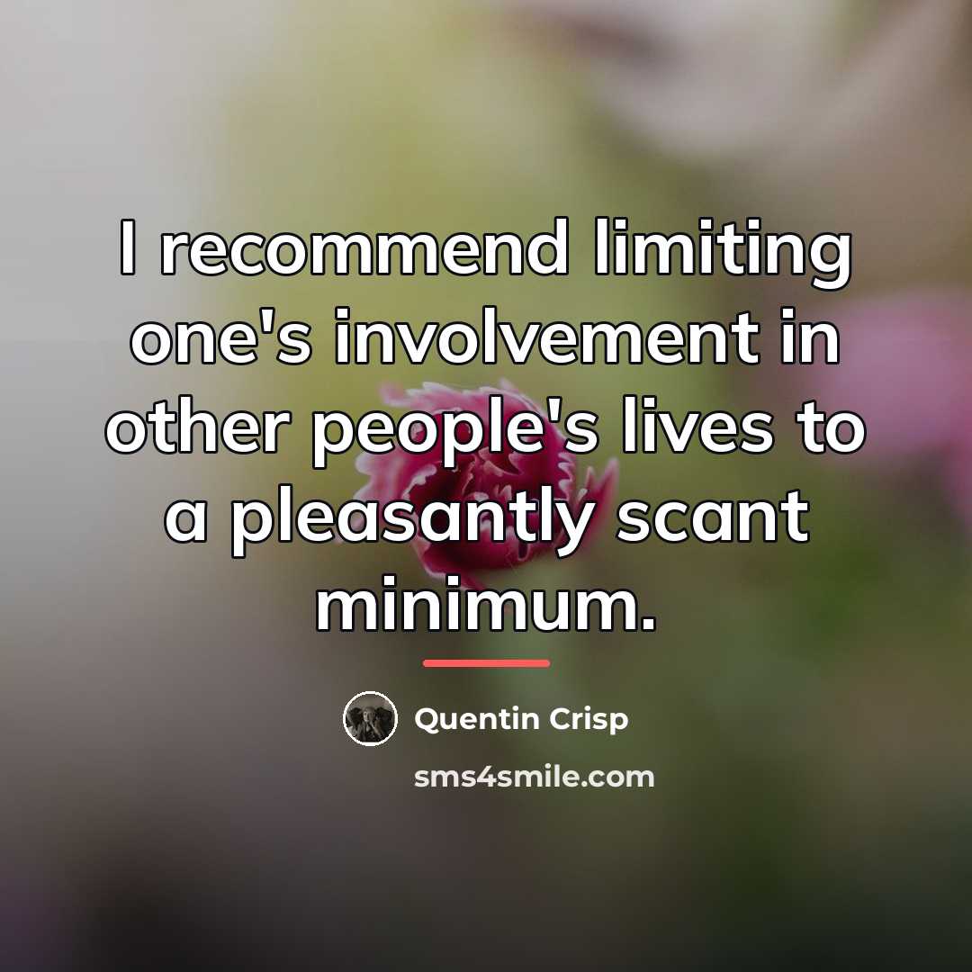 “I recommend limiting one's involvement in other people's lives to…” quote by Quentin Crisp