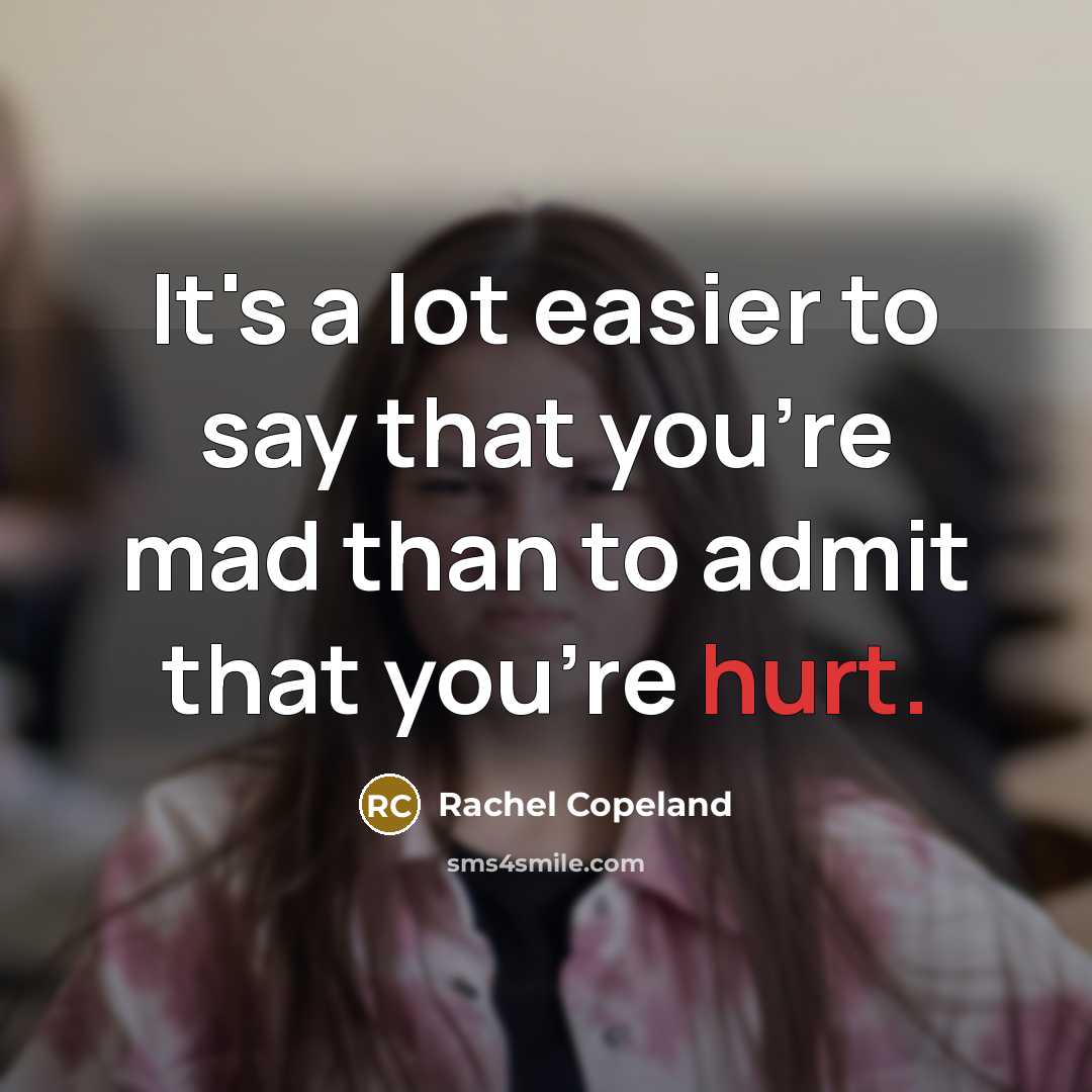 “It's a lot easier to say that you're mad than…” quote by Rachel Copeland