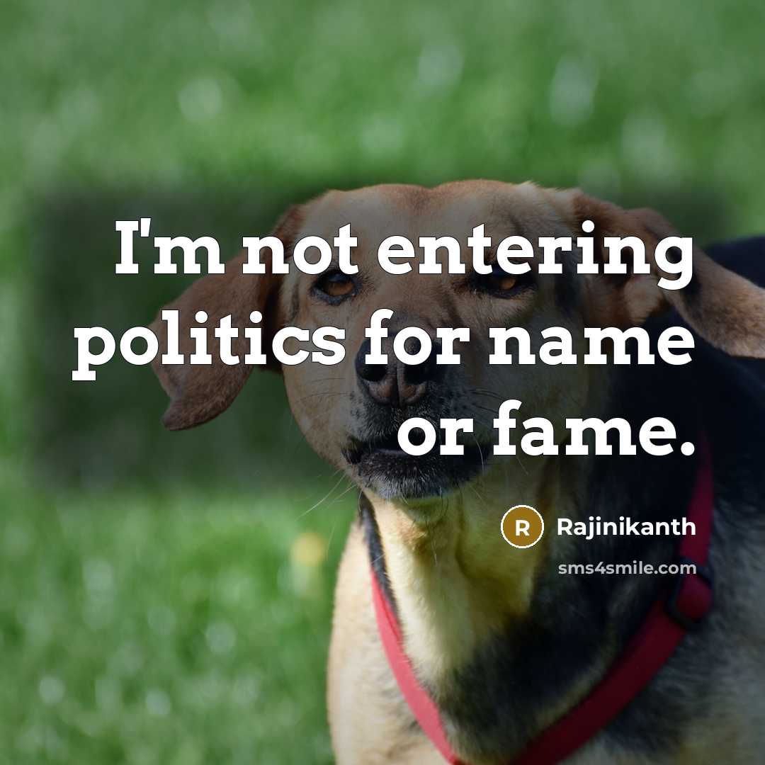 “I'm not entering politics for name or fame.…” quote by Rajinikanth