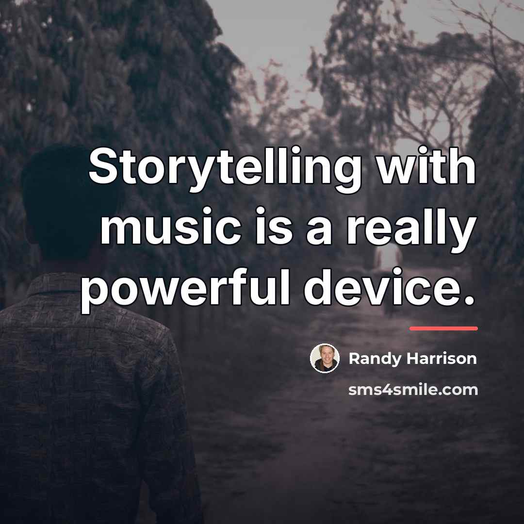 “Storytelling with music is a really powerful device.…” quote by Randy Harrison