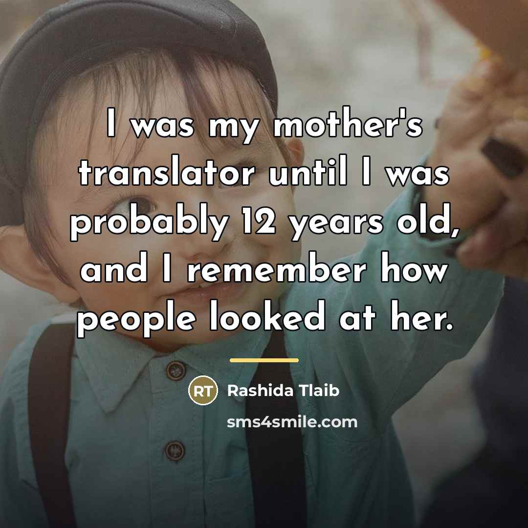 “I was my mother's translator until I was probably 12…” quote by Rashida Tlaib