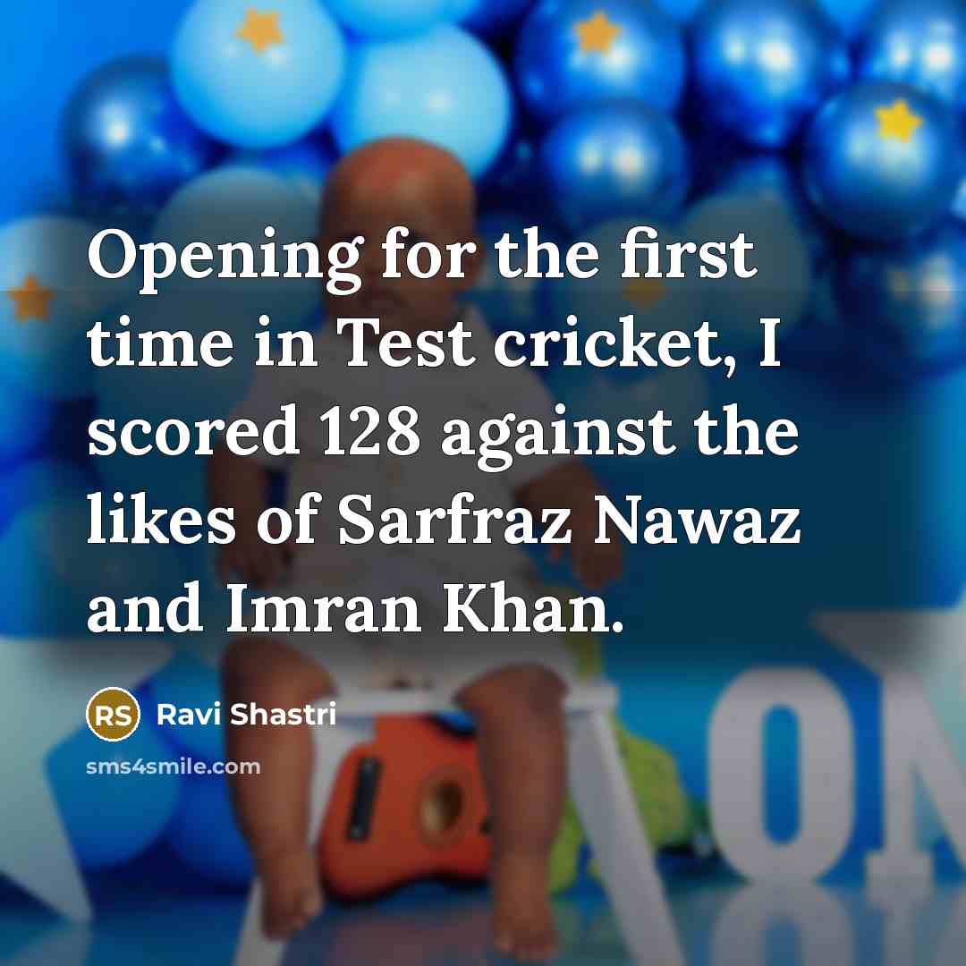 “Opening for the first time in Test cricket, I scored…” quote by Ravi Shastri