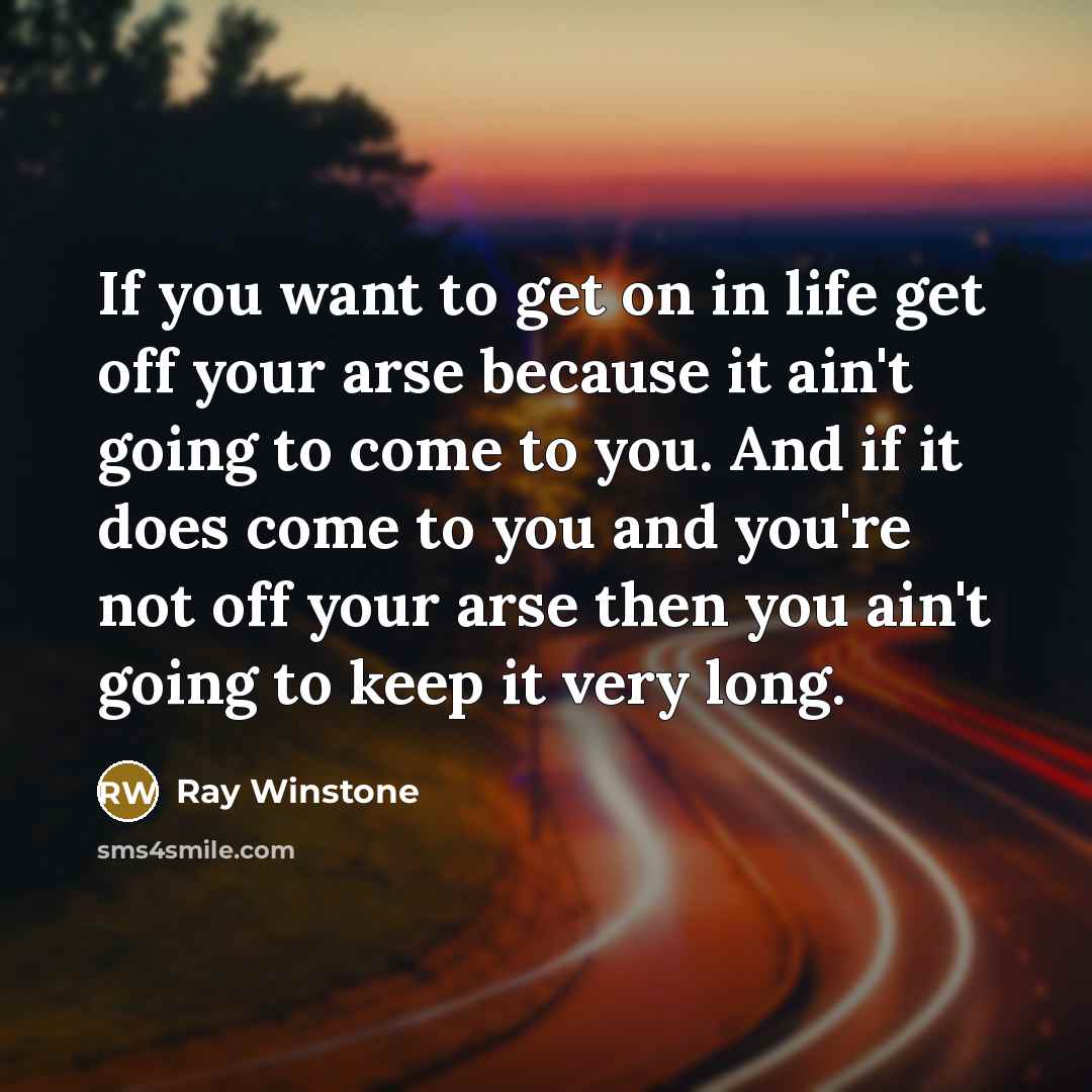 “If you want to get on in life get off…” quote by Ray Winstone
