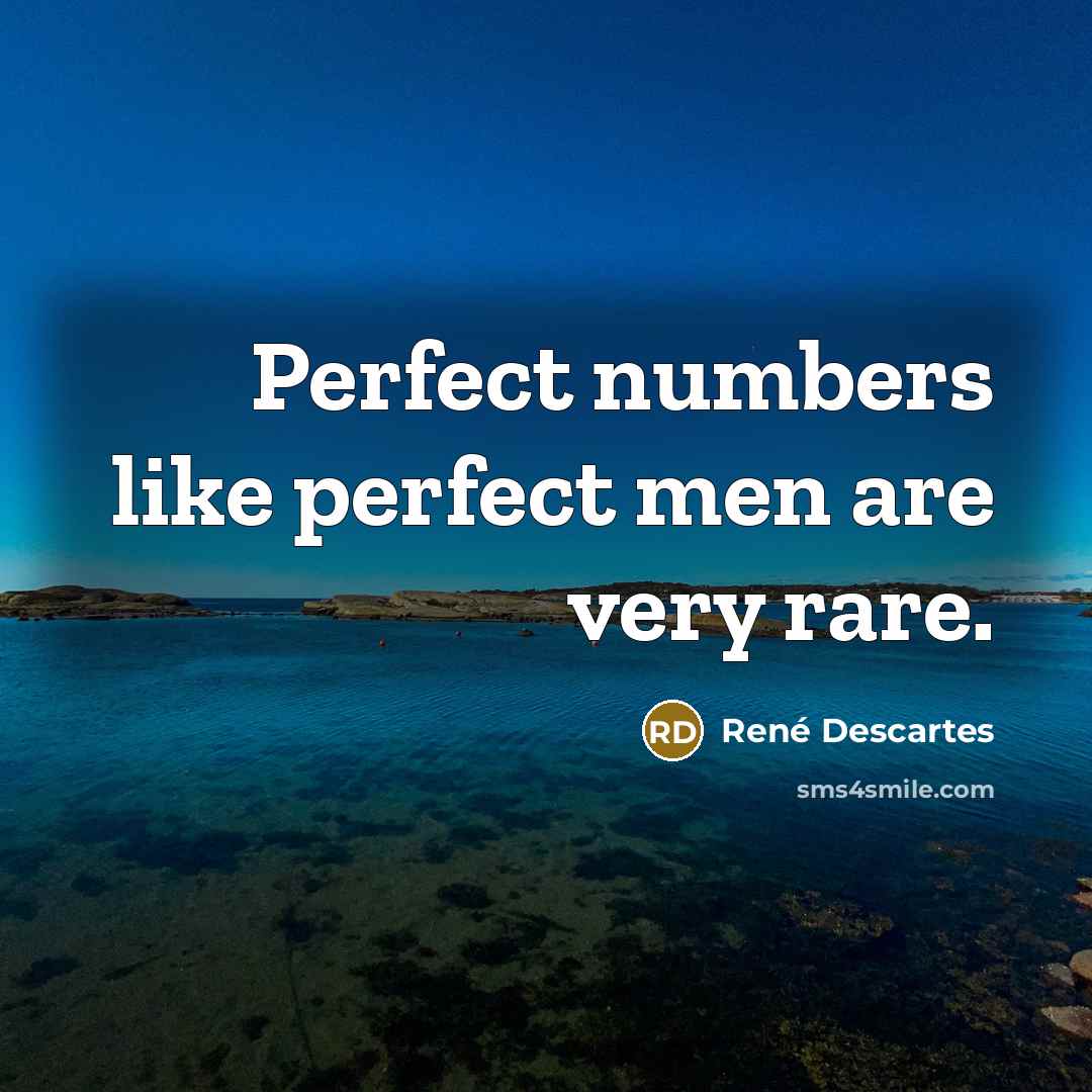 “Perfect numbers like perfect men are very rare.” quote by Rene Descartes