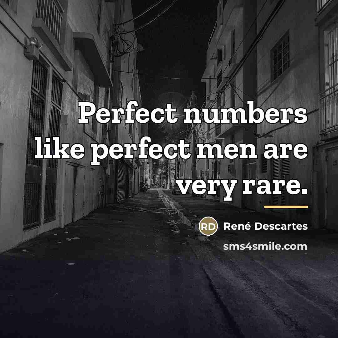 “Perfect numbers like perfect men are very rare.…” quote by Rene Descartes