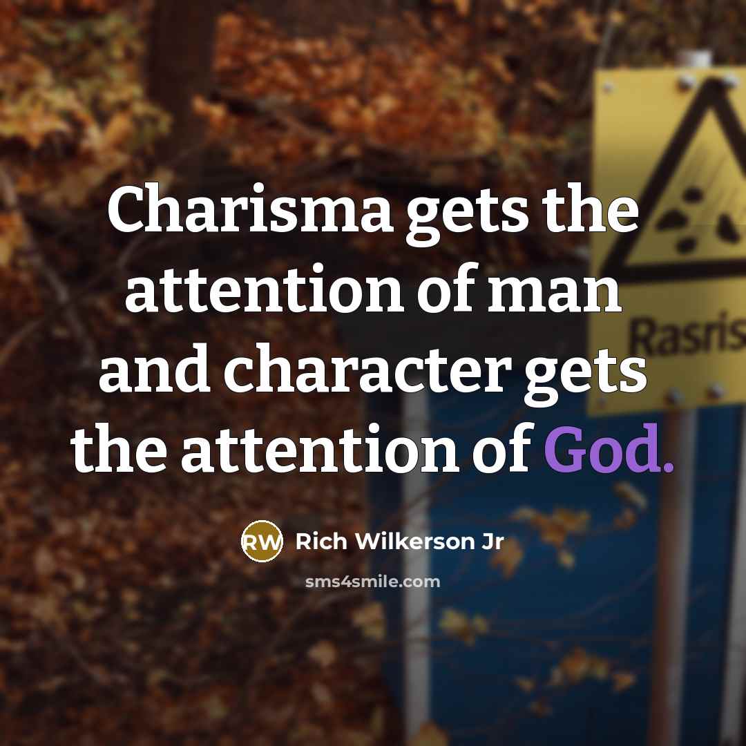 “Charisma gets the attention of man and character gets the…” quote by Rich Wilkerson Jr