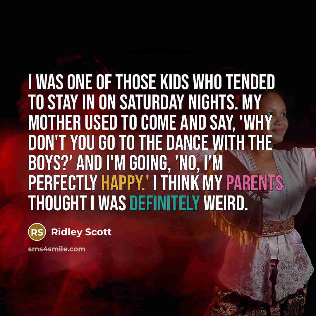 “I was one of those kids who tended to stay…” quote by Ridley Scott