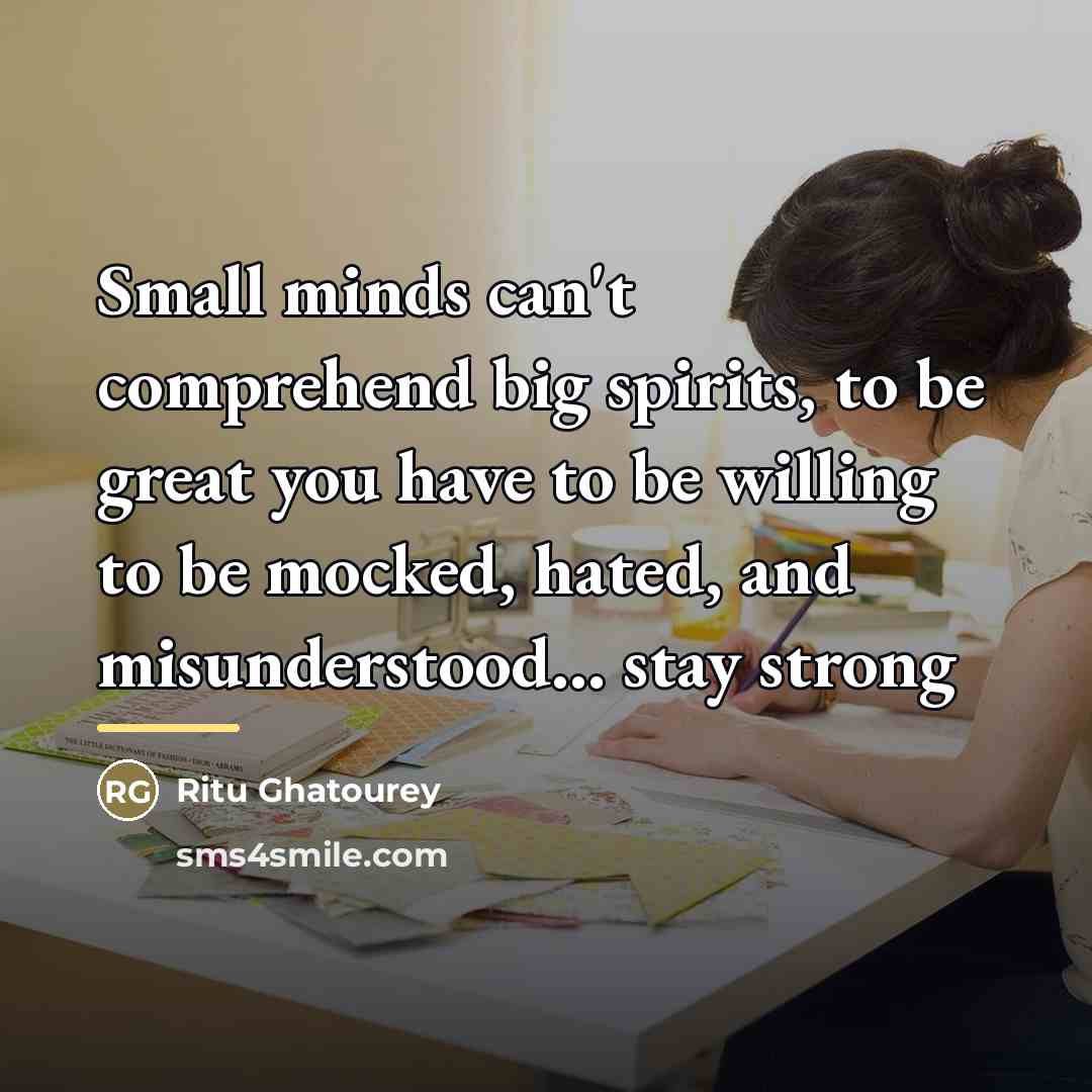 “Small minds can't comprehend big spirits, to be great you…” quote by Ritu Ghatourey