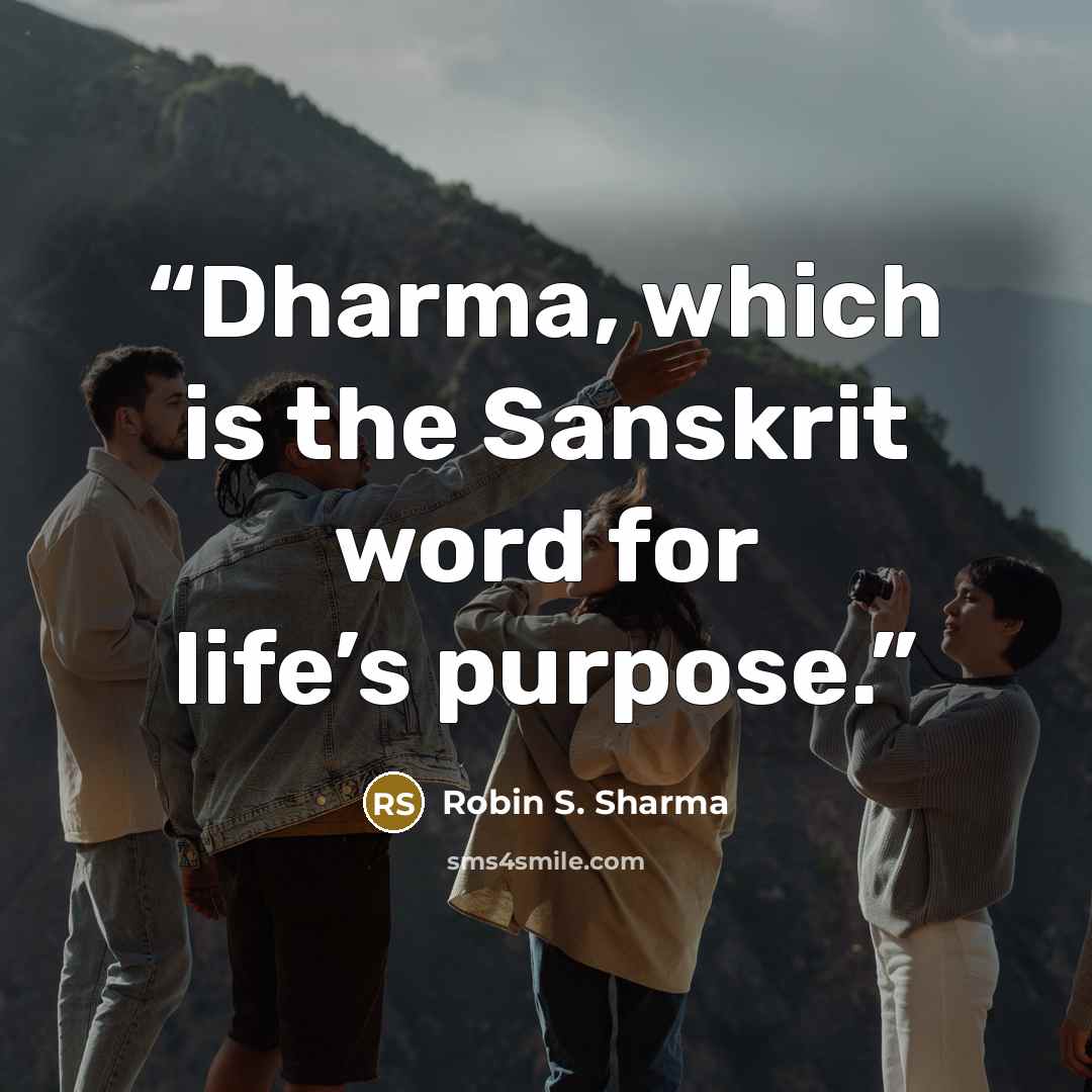 “Dharma, which is the Sanskrit word for life’s purpose.” quote by Robin S. Sharma
