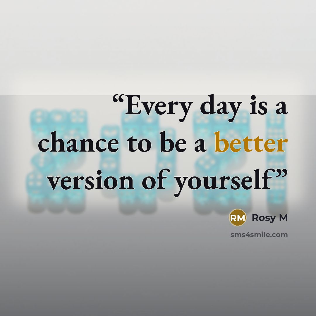 “Every day is a chance to be a better version of yourself” quote by Rosy M
