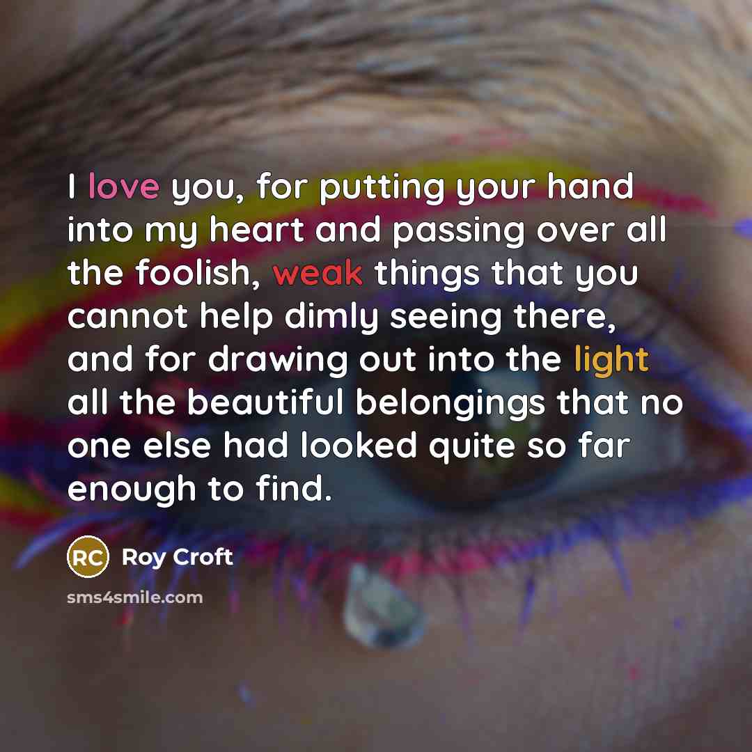 “I love you, for putting your hand into my heart…” quote by Roy Croft
