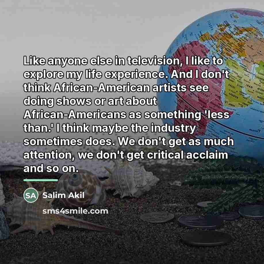 “Like anyone else in television, I like to explore my…” quote by Salim Akil