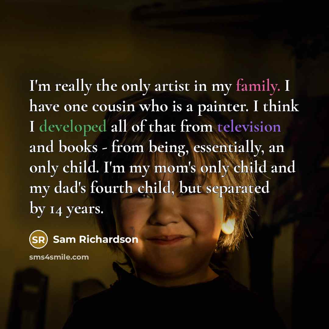“I'm really the only artist in my family. I have…” quote by Sam Richardson