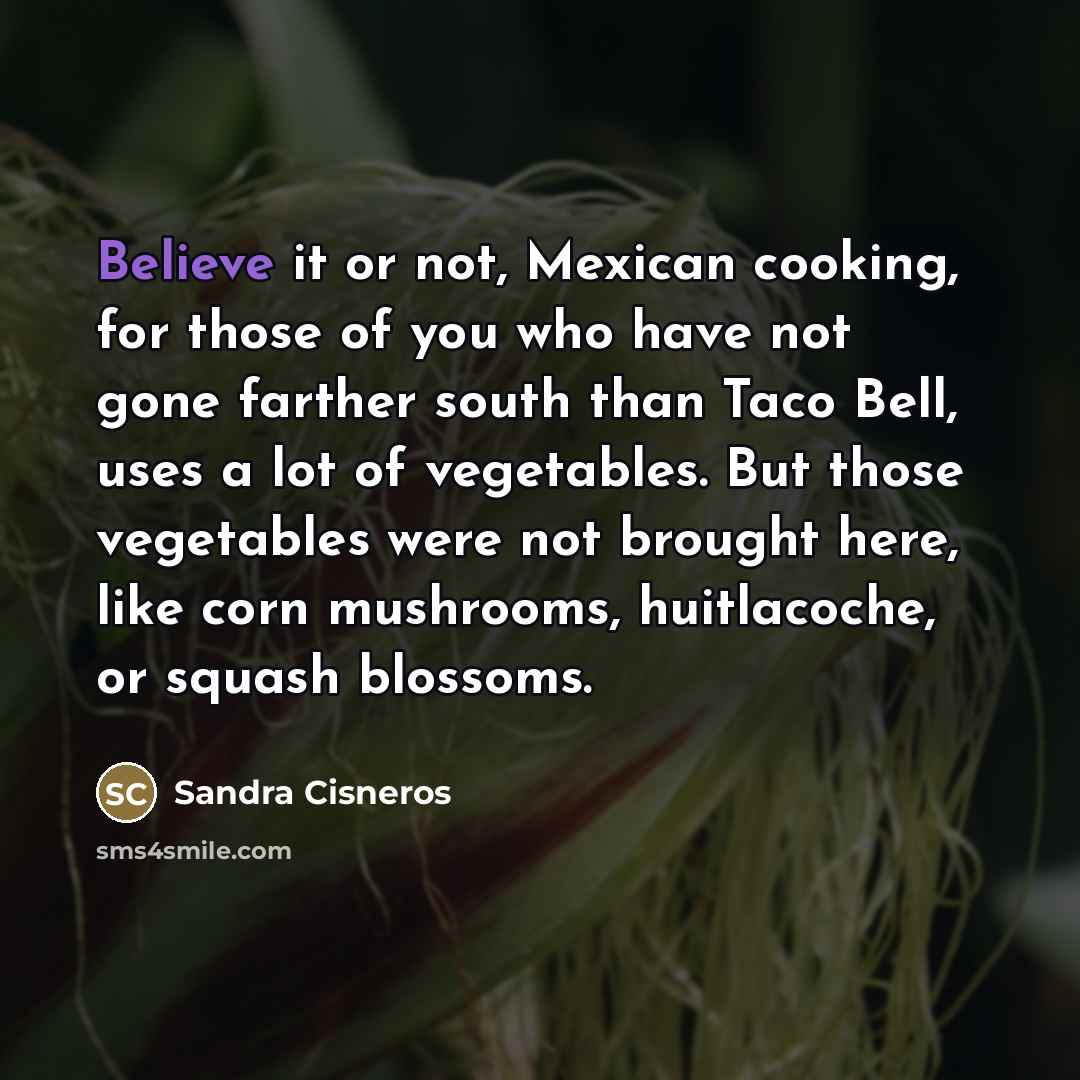 “Believe it or not, Mexican cooking, for those of you…” quote by Sandra Cisneros