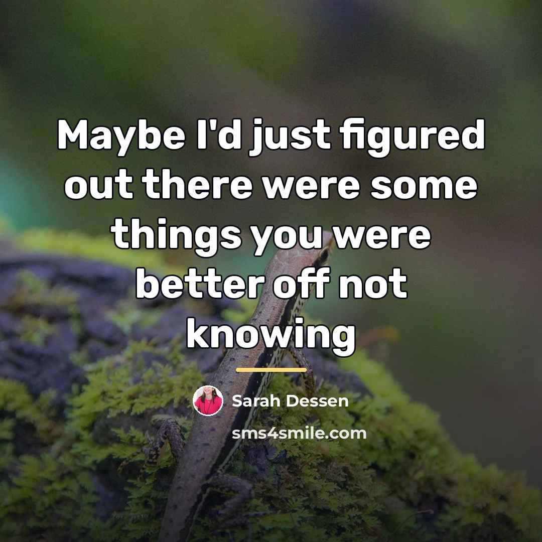 “Maybe I'd just figured out there were some things you…” quote by Sarah Dessen