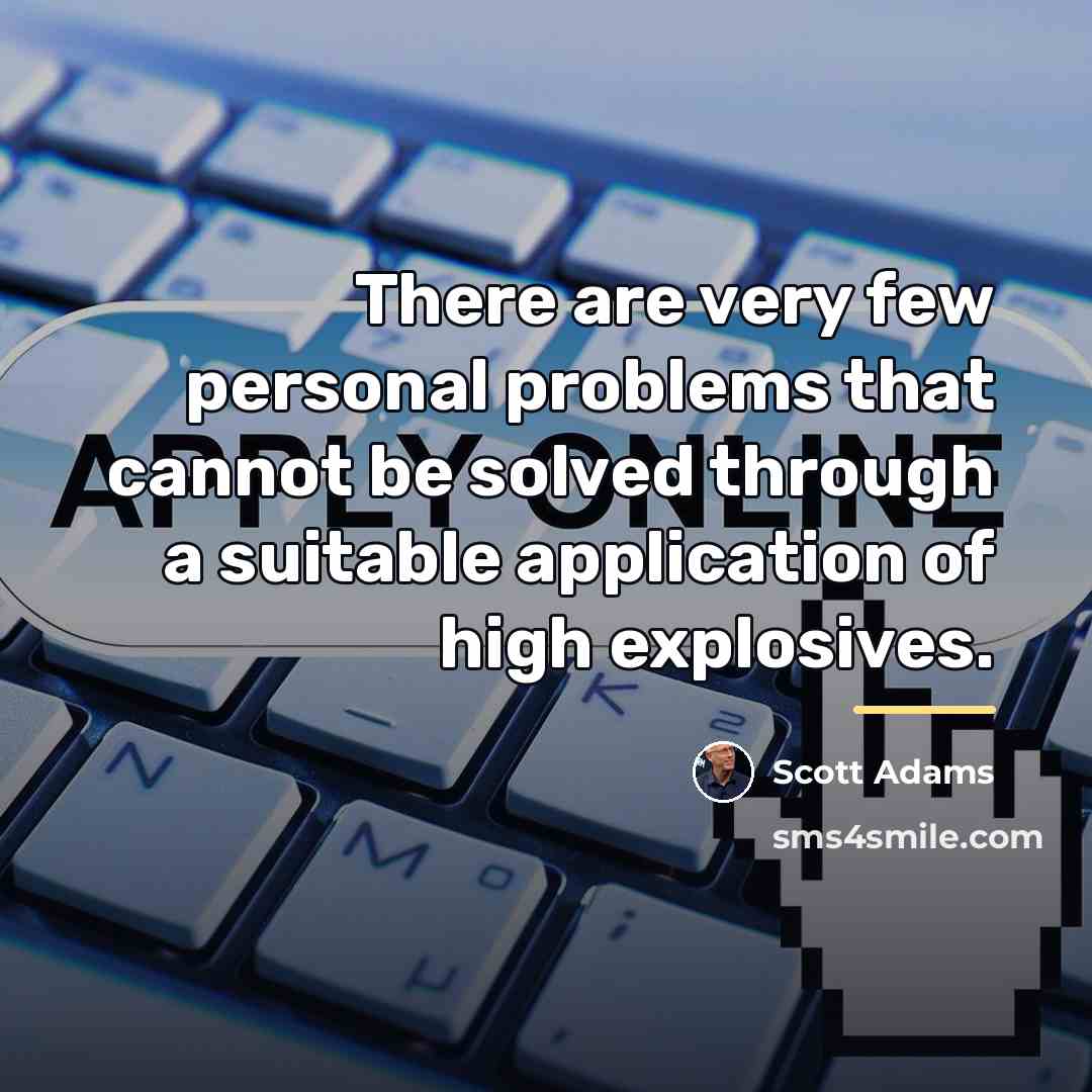 “There are very few personal problems that cannot be solved…” quote by Scott Adams