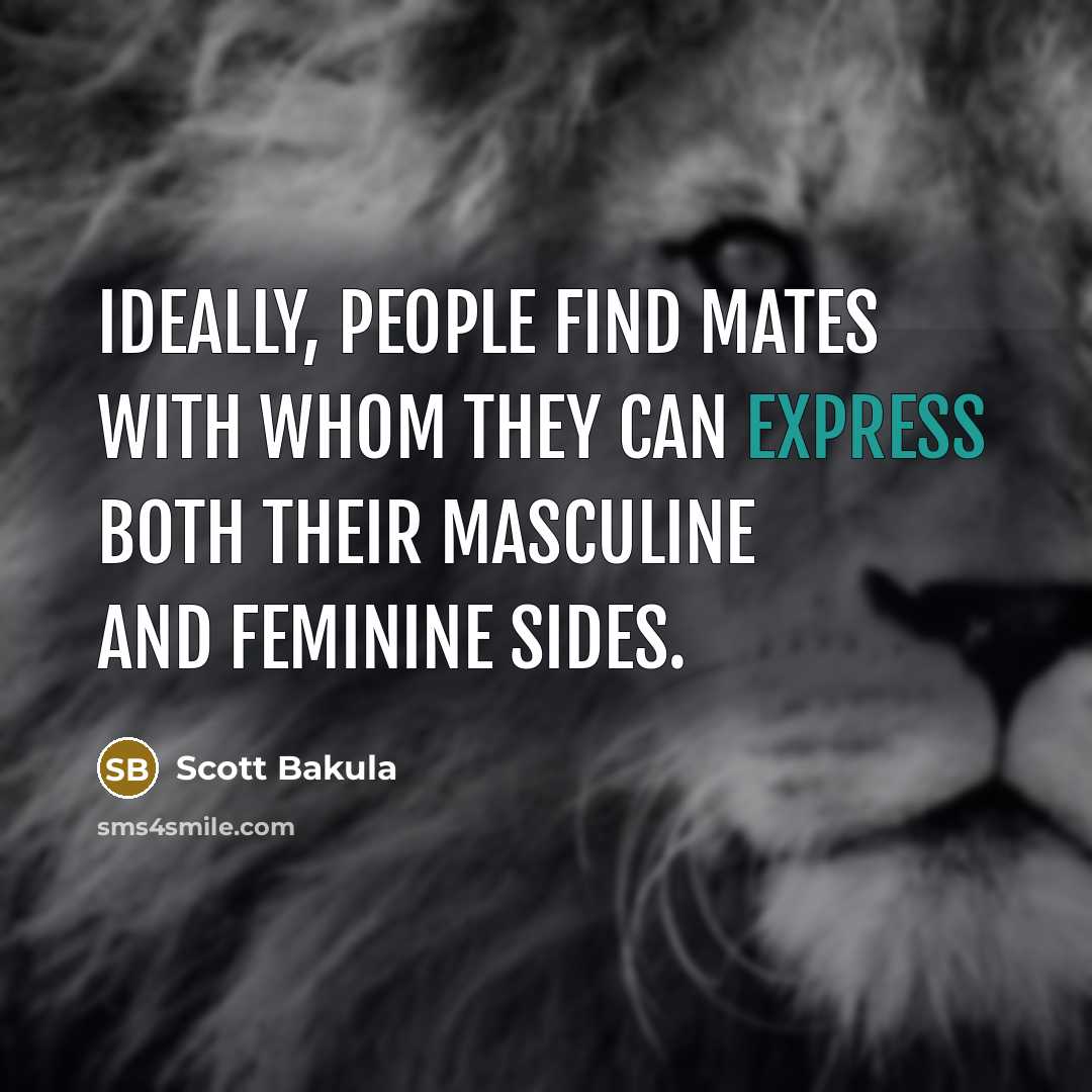 “Ideally, people find mates with whom they can express both…” quote by Scott Bakula