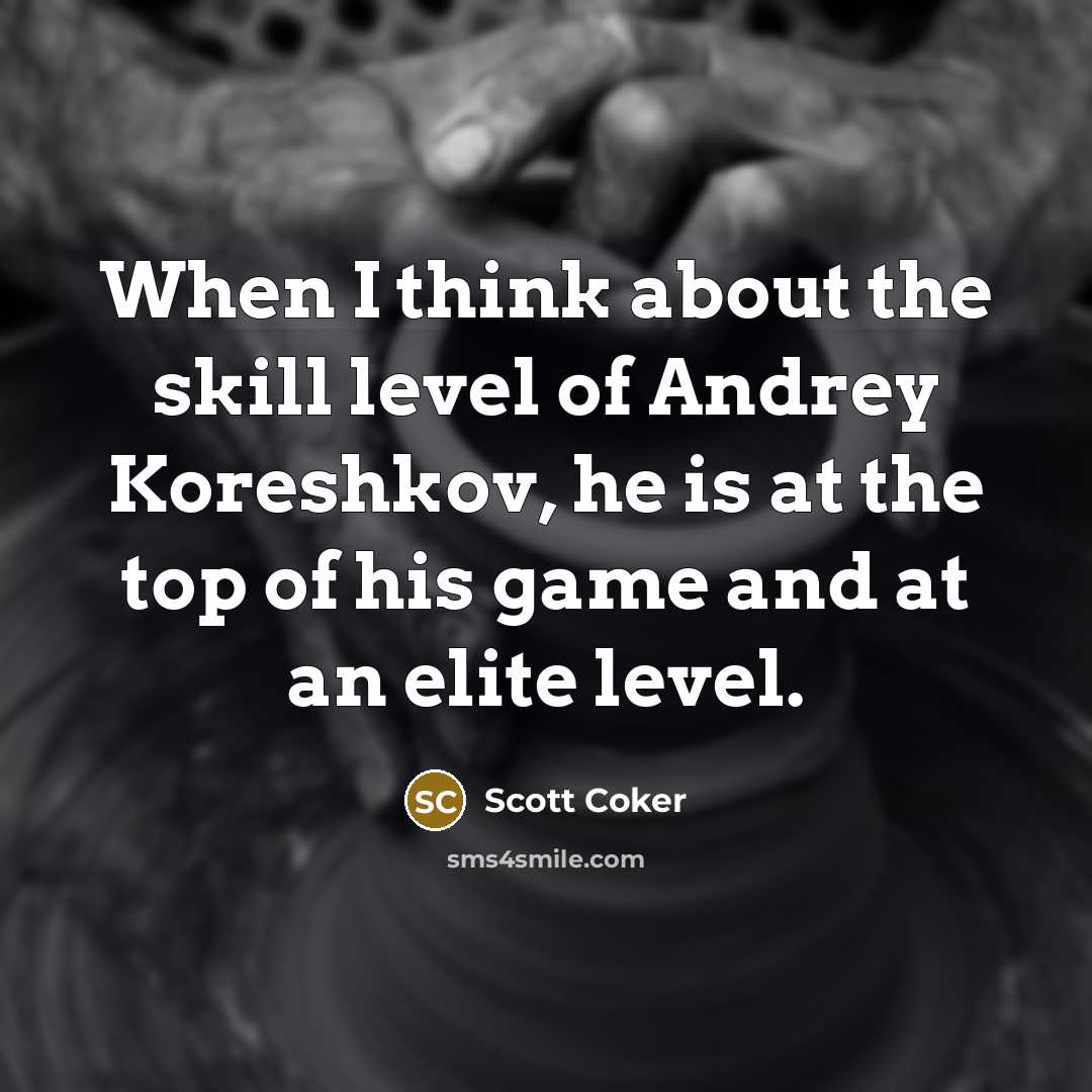 “When I think about the skill level of Andrey Koreshkov,…” quote by Scott Coker