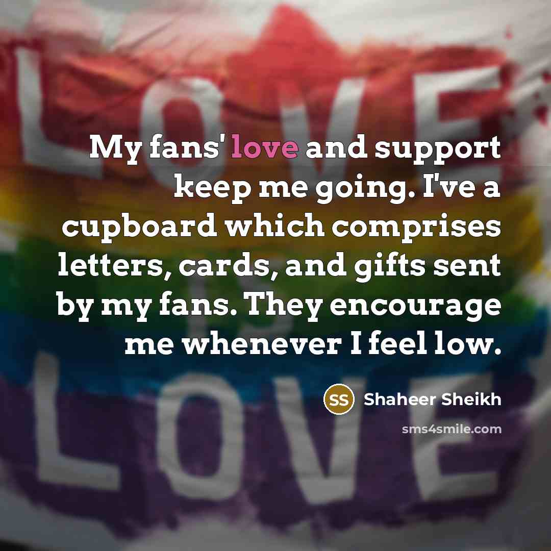 “My fans' love and support keep me going. I've a…” quote by Shaheer Sheikh