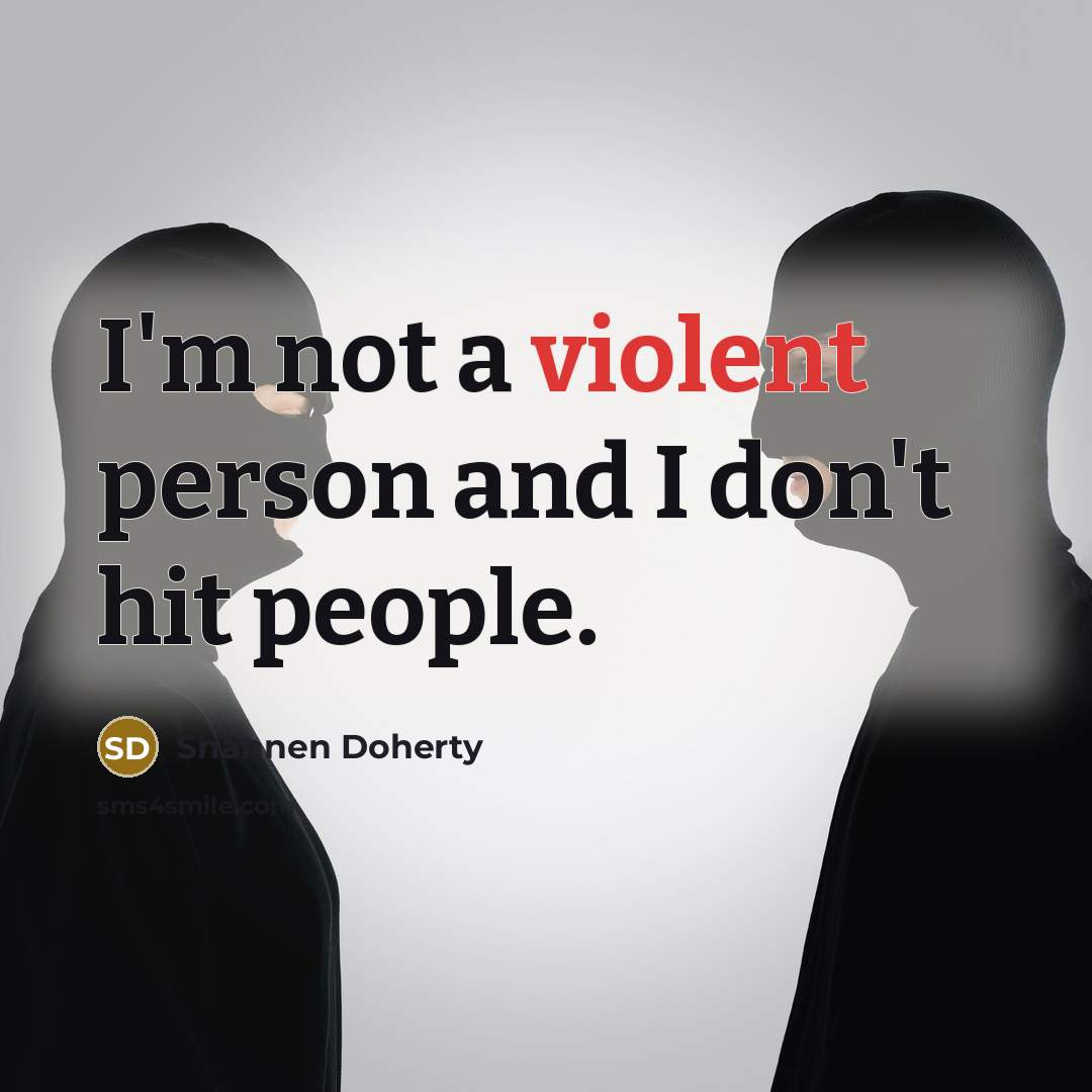 “I'm not a violent person and I don't hit people.…” quote by Shannen Doherty