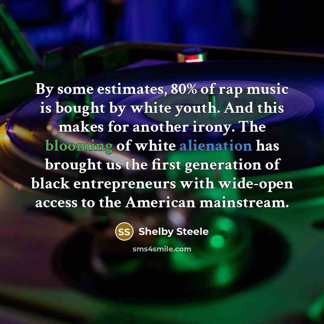 “By some estimates, 80% of rap music is bought by…” quote by Shelby Steele
