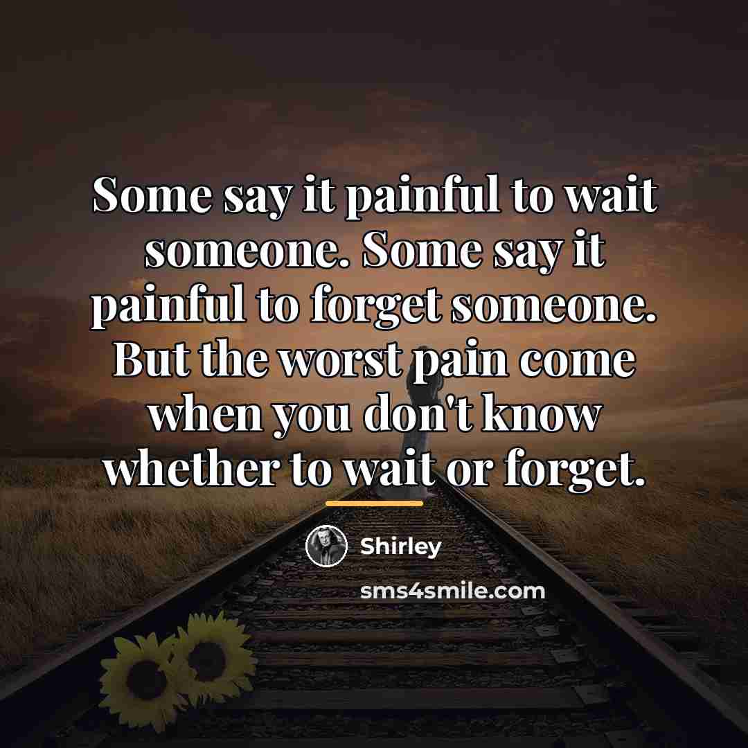 “Some say it painful to wait someone. Some say it…” quote by Shirley