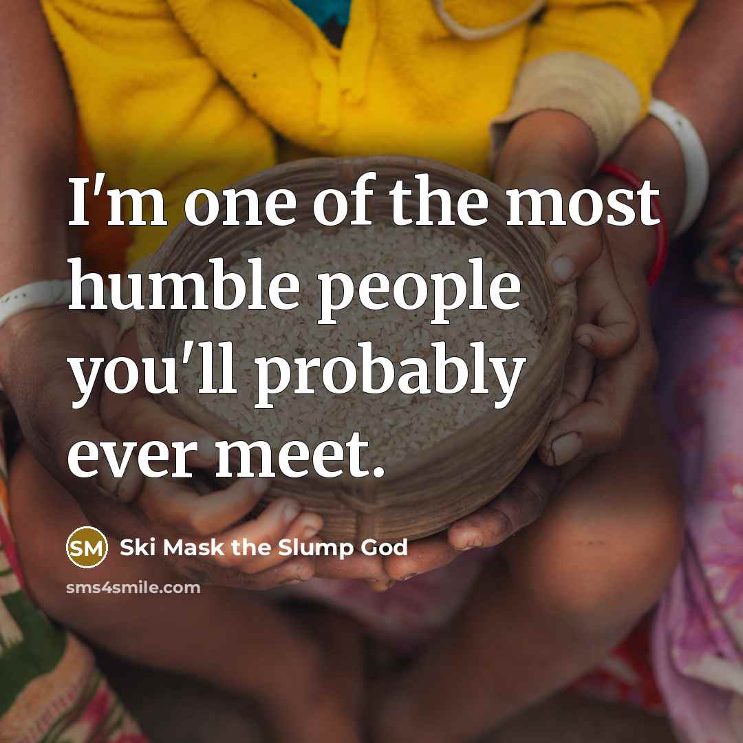 “I'm one of the most humble people you'll probably ever…” quote by Ski Mask the Slump God