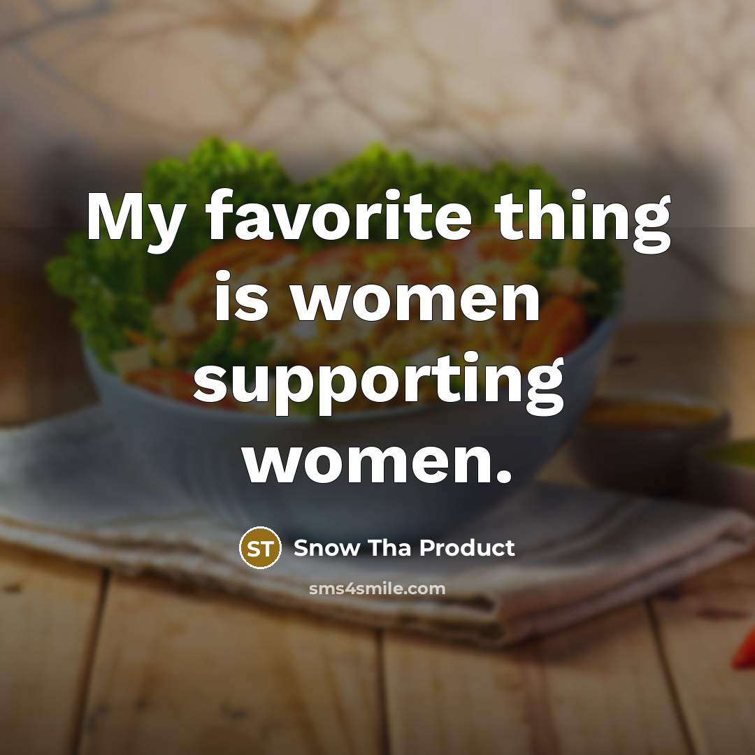 “My favorite thing is women supporting women.…” quote by Snow Tha Product