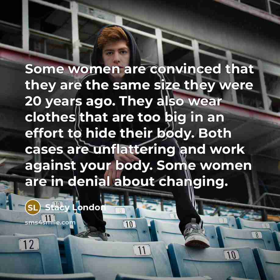“Some women are convinced that they are the same size…” quote by Stacy London
