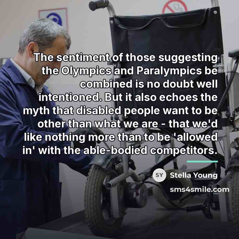 “The sentiment of those suggesting the Olympics and Paralympics be…” quote by Stella Young