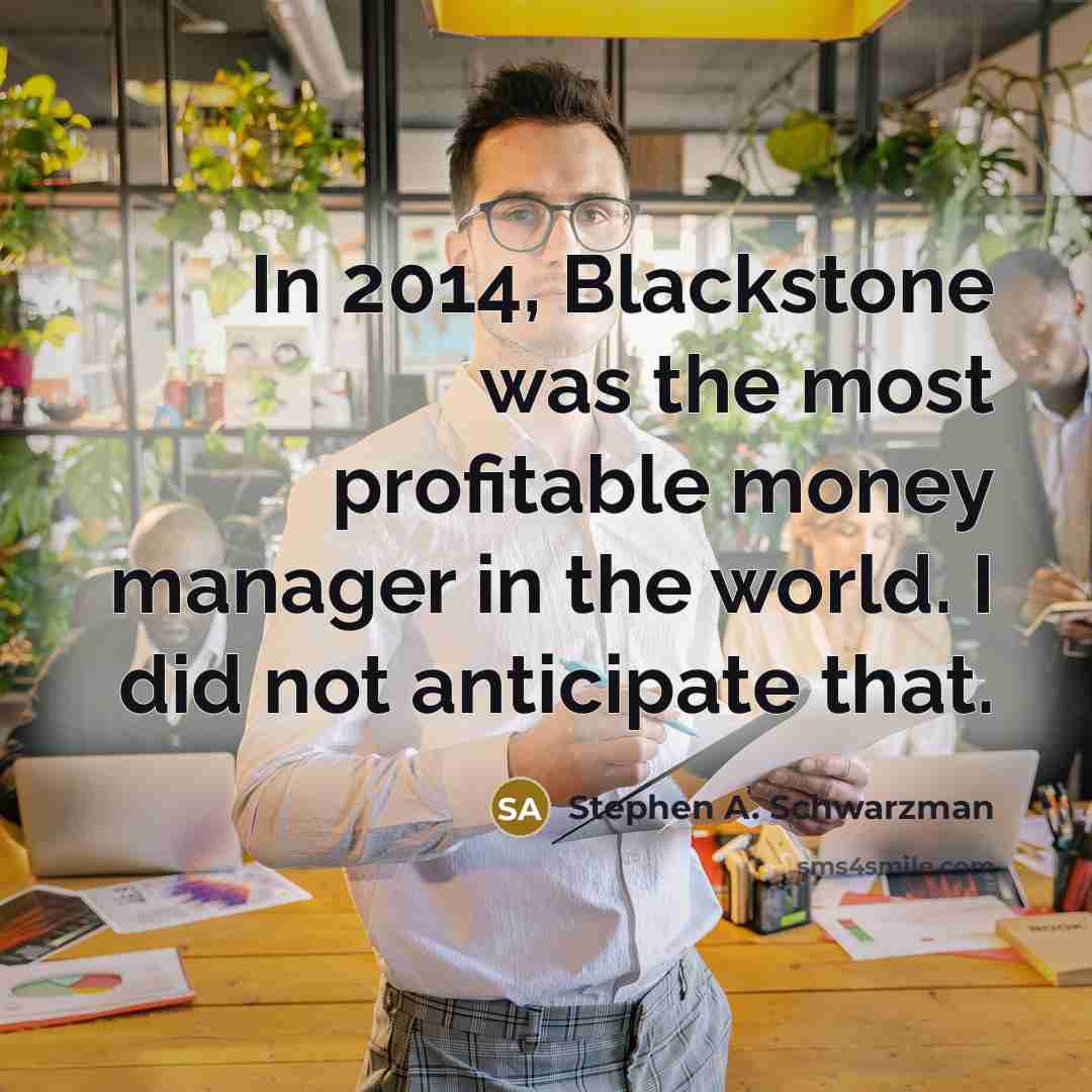 “In 2014, Blackstone was the most profitable money manager in…” quote by Stephen A. Schwarzman