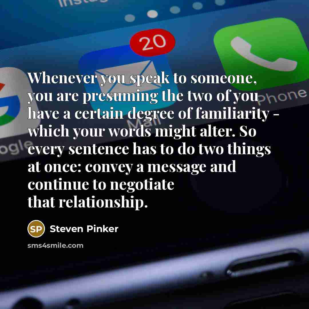“Whenever you speak to someone, you are presuming the two…” quote by Steven Pinker