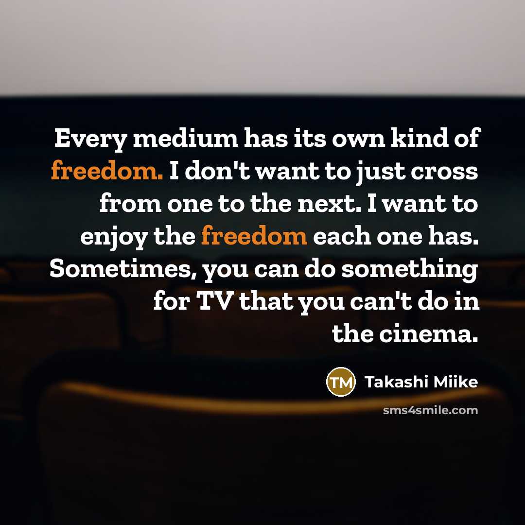 “Every medium has its own kind of freedom. I don't…” quote by Takashi Miike