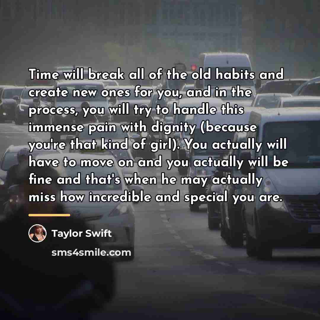 “Time will break all of the old habits and create…” quote by Taylor Swift