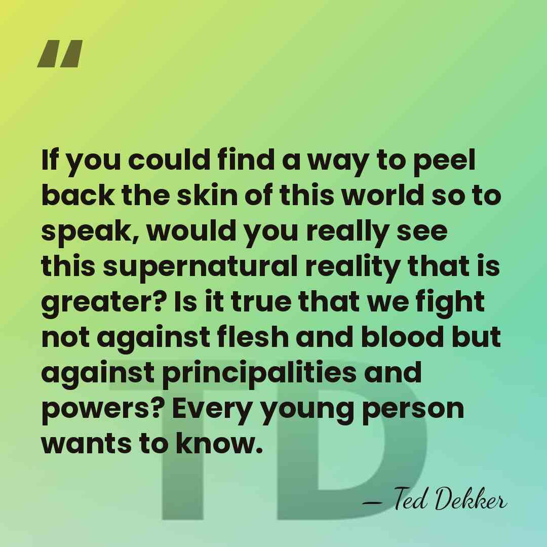 If you could find a way to peel back the skin of&hellip; - Ted Dekker