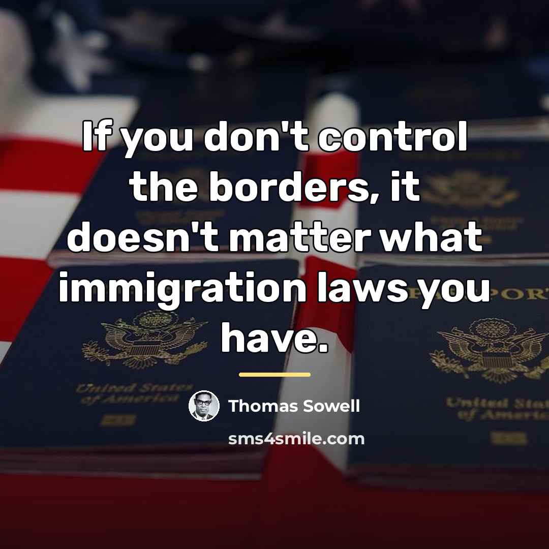 “If you don't control the borders, it doesn't matter what…” quote by Thomas Sowell