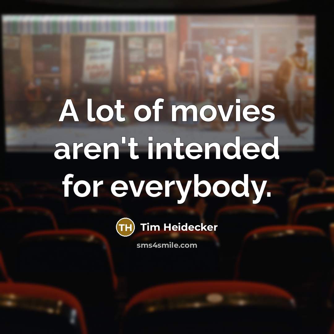 “A lot of movies aren't intended for everybody.…” quote by Tim Heidecker